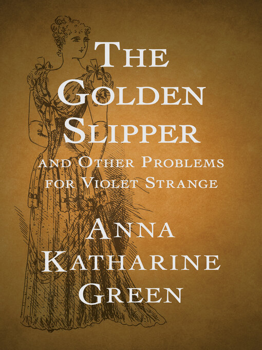 Title details for The Golden Slipper by Anna Katharine Green - Available